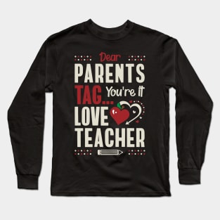 Dear Parents Tag You're It Love Teacher Long Sleeve T-Shirt